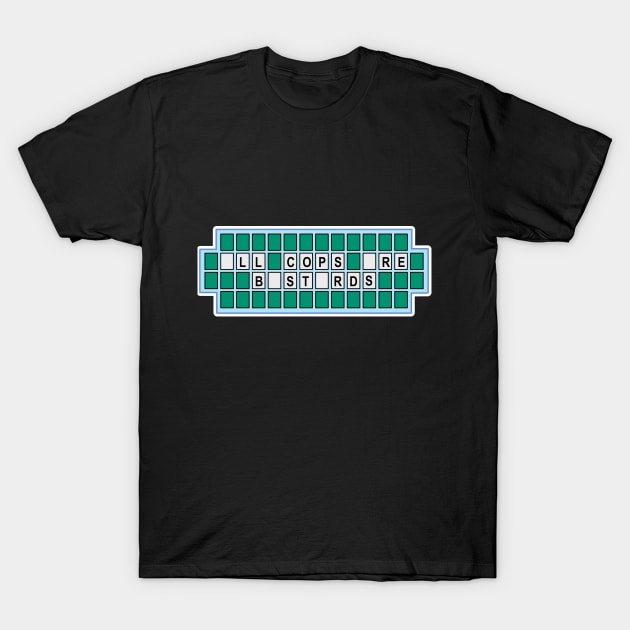 All Cops Are Bastards - Game Show Edition T-Shirt by nonbeenarydesigns